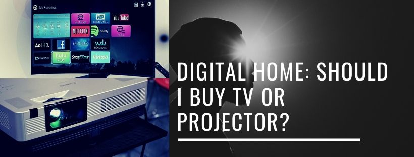 Digital home: should I buy a TV or a projector?